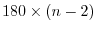 $180 \times (n-2)$