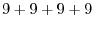 $9+9+9+9$