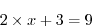 \begin{displaymath}
2 \times x + 3 = 9
\end{displaymath}