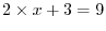 $2 \times x + 3 = 9$